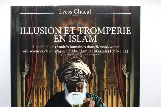 Illusion et tromperie en Islam : une étude des vanités humaines - Lyess Chacal