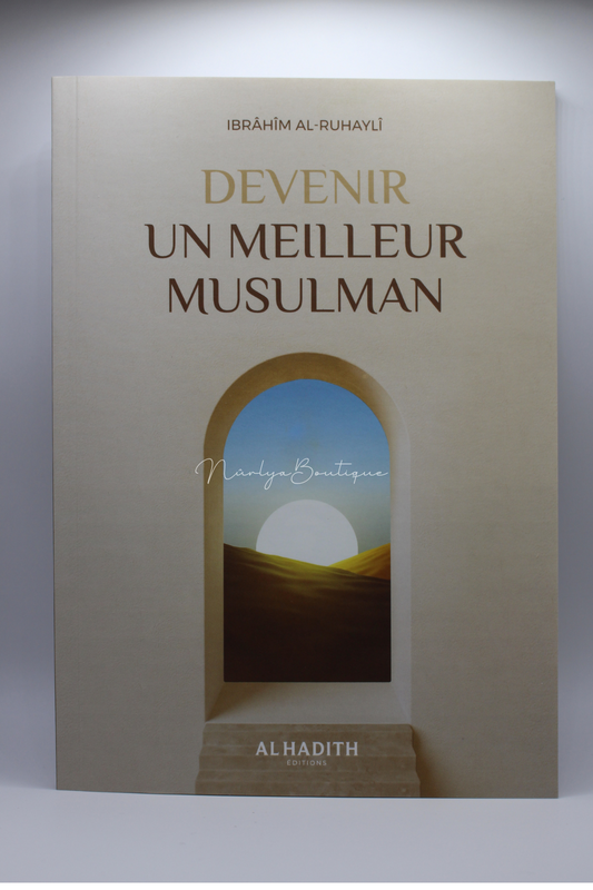 Comment devenir un meilleur musulman - Ibrâhim Al-Ruhaylî